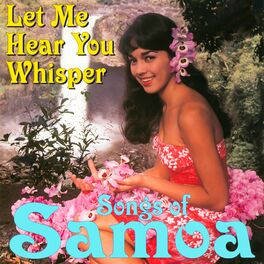 Let Me Hear You Whisper - 20 Songs Of Samoa